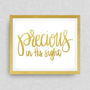 precious in His sight. - option of Gold Foil - 5x7 ink